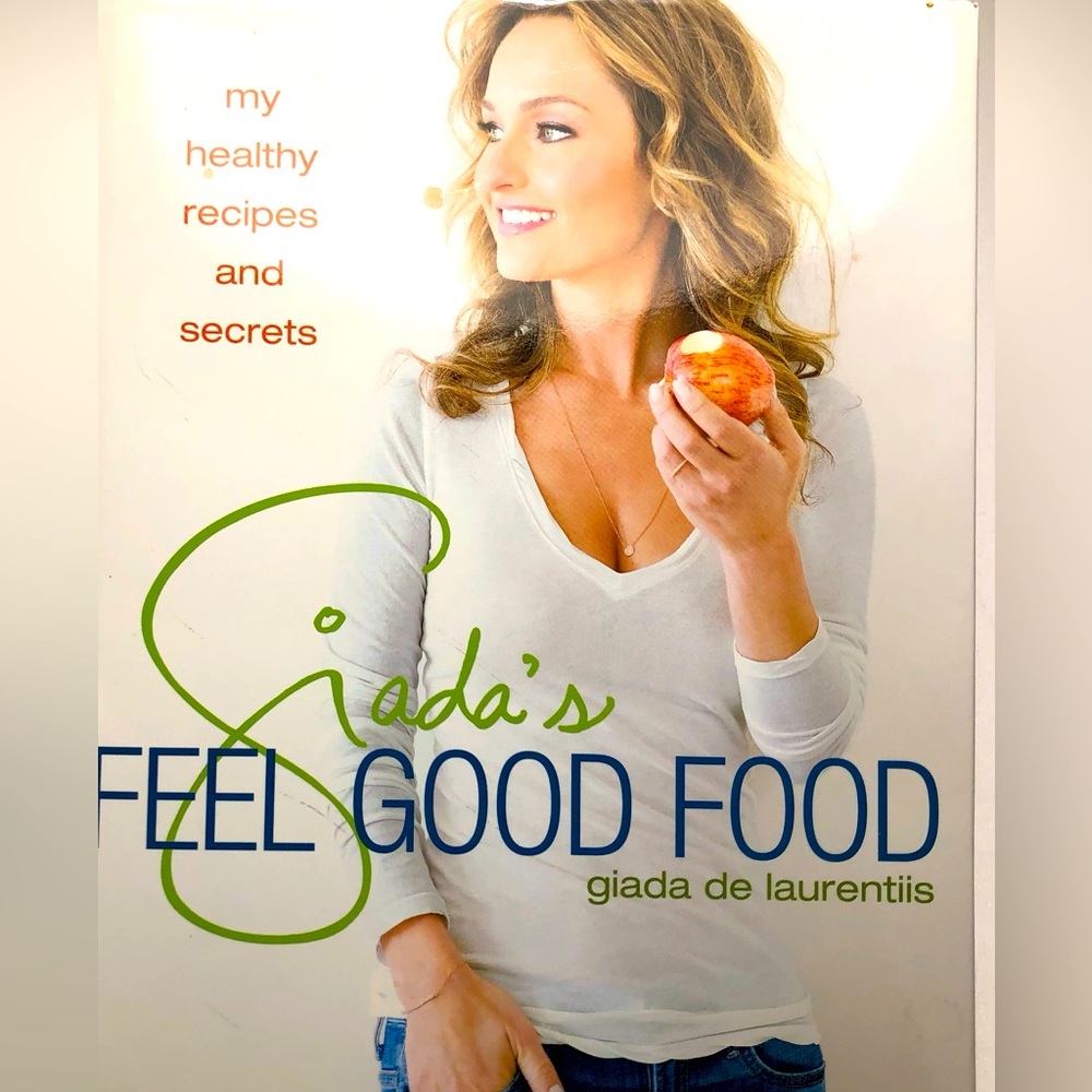 Giada’s Feel Good Food - a healthy living cookbook by Giada De Laurentiis